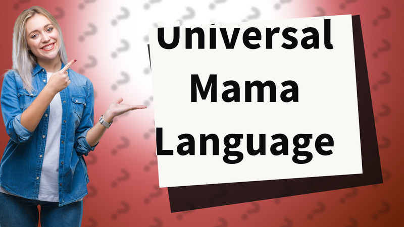 Universal Mama Language