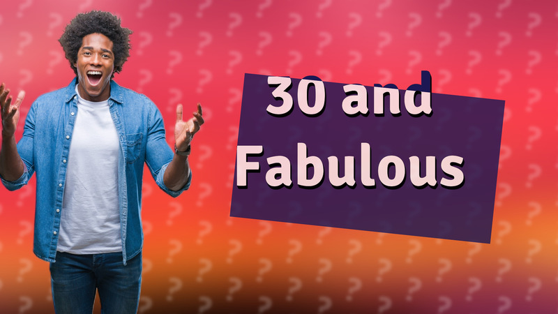 30 and Fabulous