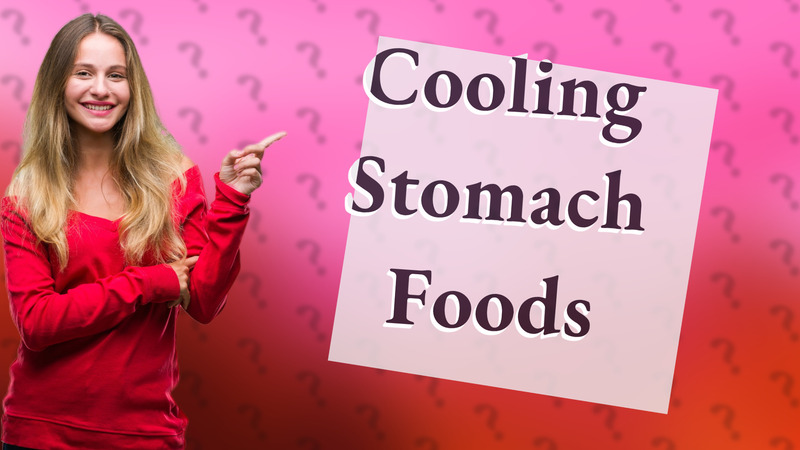 Cooling Stomach Foods