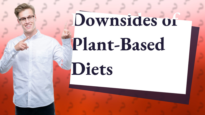 Downsides of Plant-Based Diets