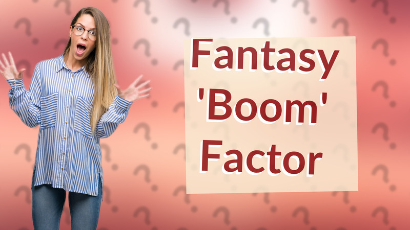 Fantasy 'Boom' Factor