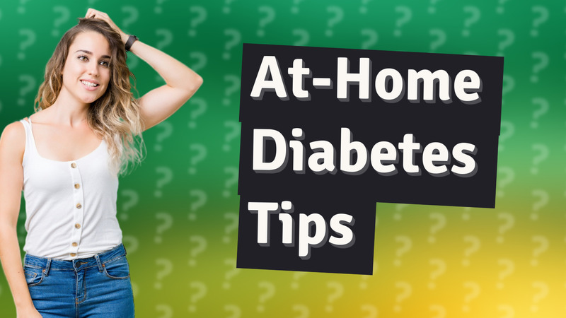 At-Home Diabetes Tips