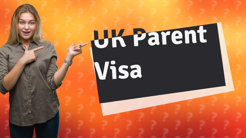 UK Parent Visa