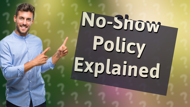 No-Show Policy Explained
