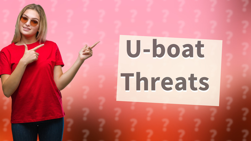 U-boat Threats