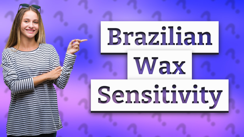 Brazilian Wax Sensitivity
