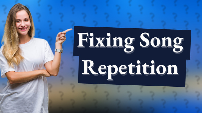 Fixing Song Repetition