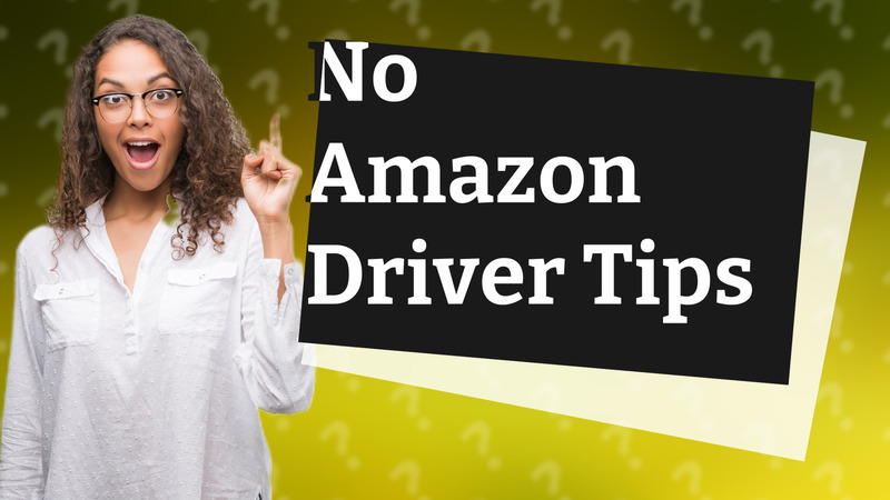 No Amazon Driver Tips
