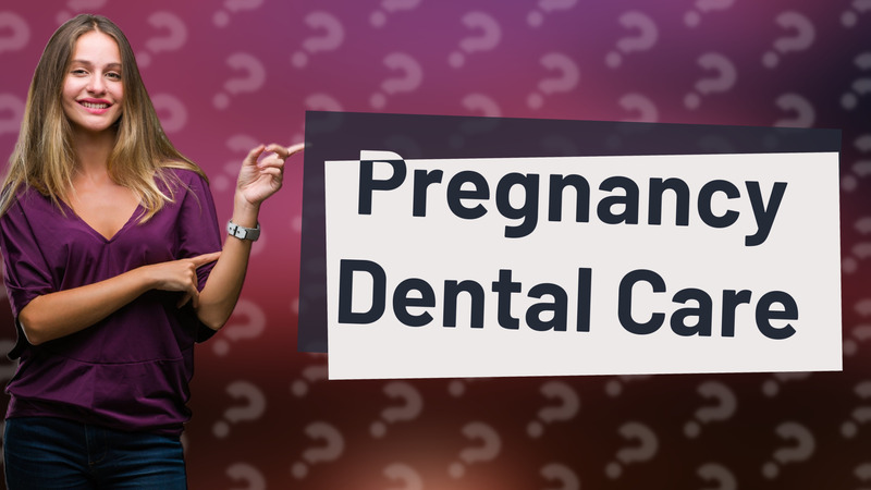 Pregnancy Dental Care