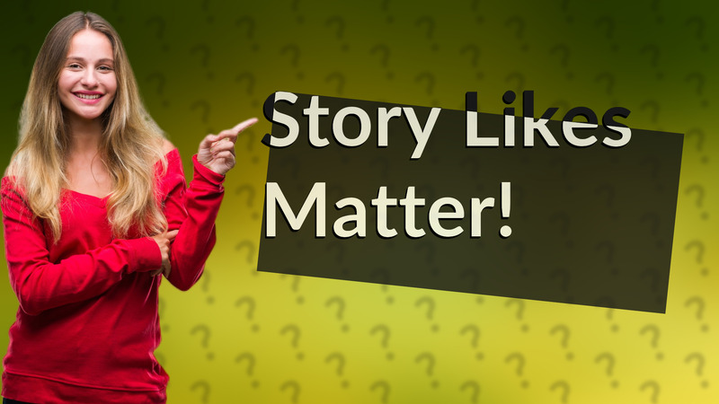Story Likes Matter!