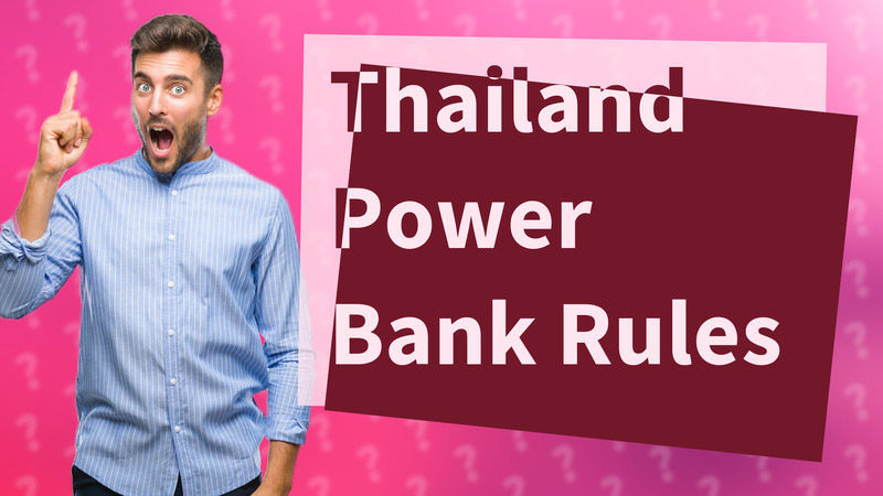 Thailand Power Bank Rules