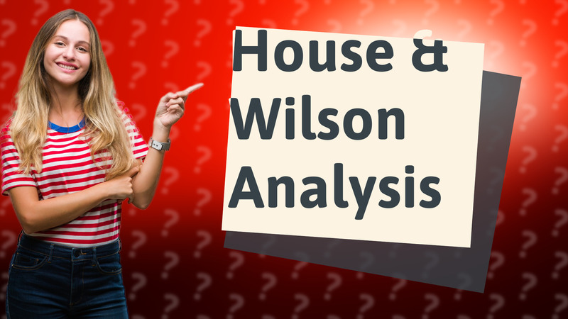 House & Wilson Analysis
