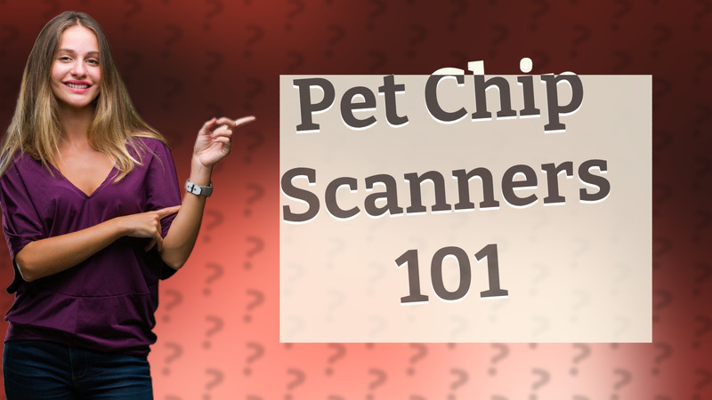 Pet Chip Scanners 101