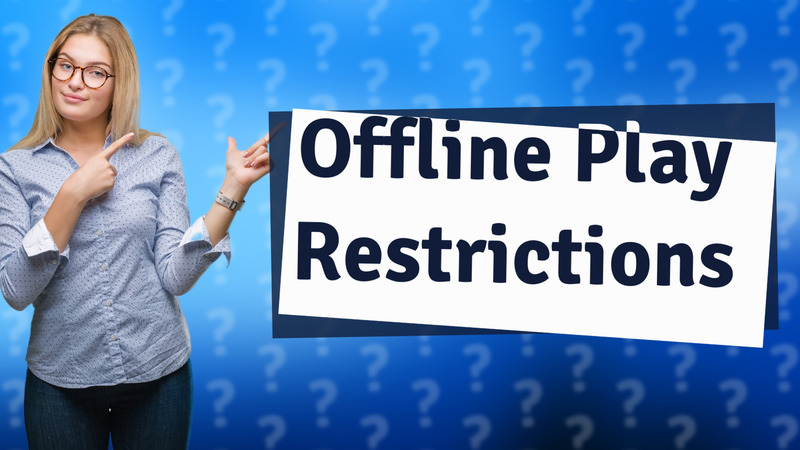 Offline Play Restrictions
