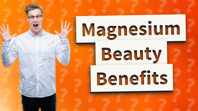 Magnesium Beauty Benefits