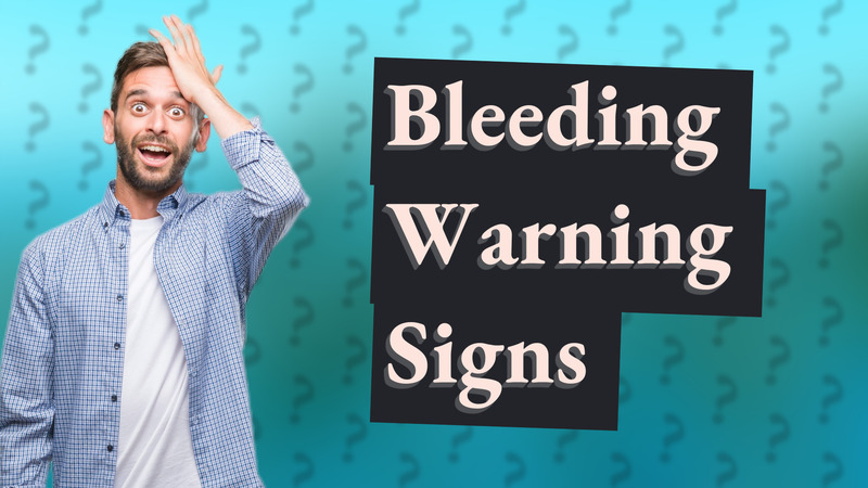 Bleeding Warning Signs