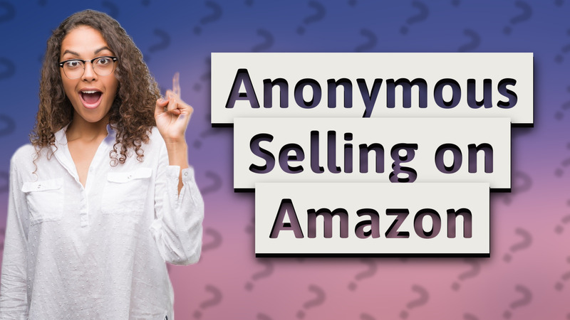 Anonymous Selling on Amazon