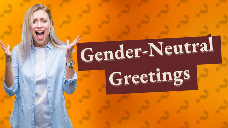 Gender-Neutral Greetings