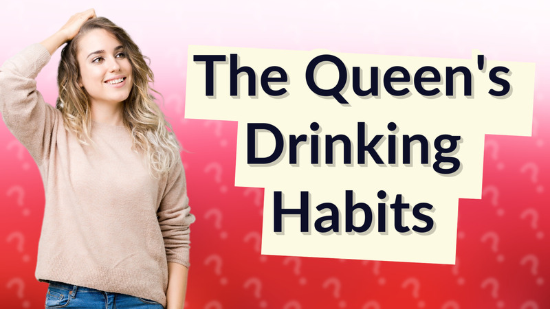 The Queen's Drinking Habits