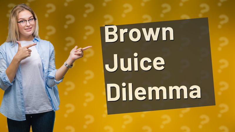Brown Juice Dilemma