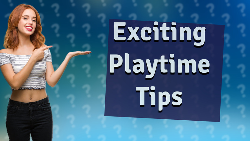 Exciting Playtime Tips