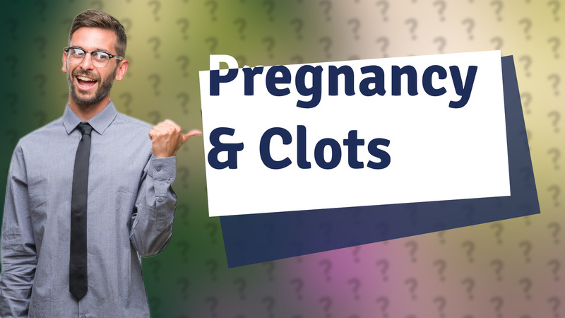 Pregnancy & Clots
