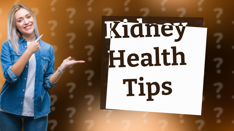Kidney Health Tips