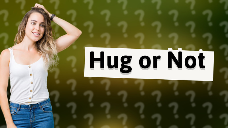 Hug or Not