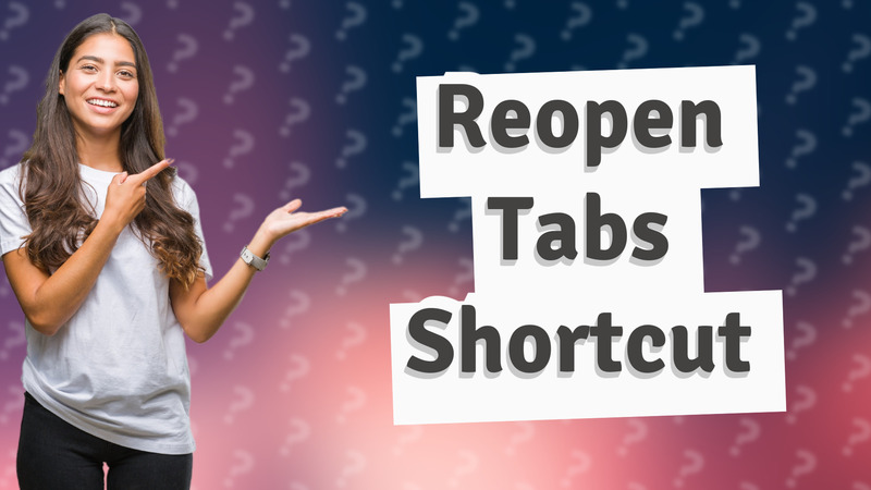 Reopen Tabs Shortcut