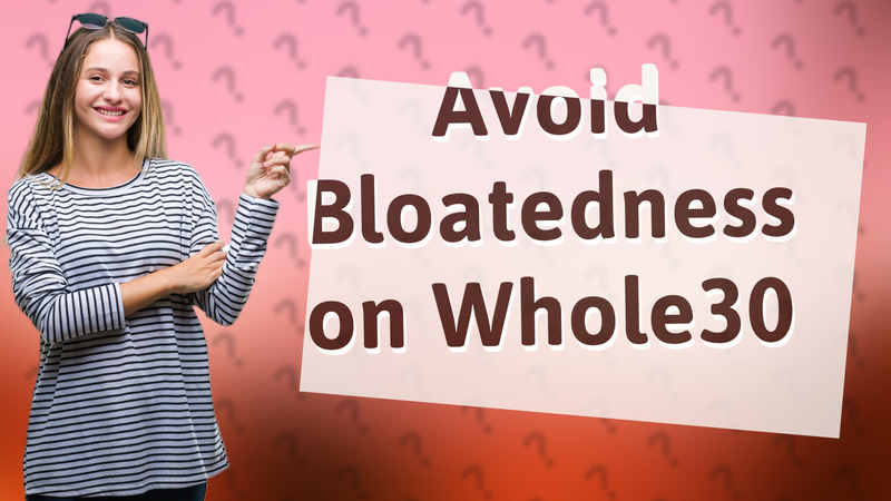 Avoid Bloatedness on Whole30