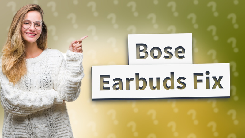 Bose Earbuds Fix