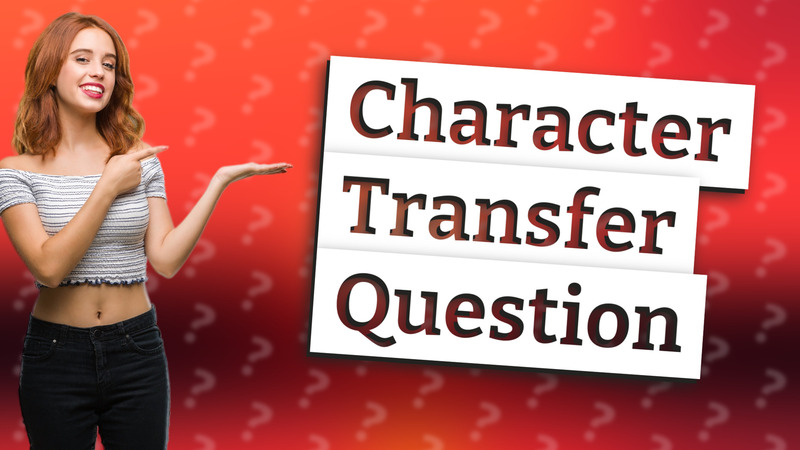 Character Transfer Question