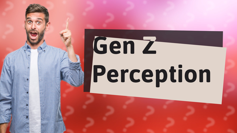 Gen Z Perception