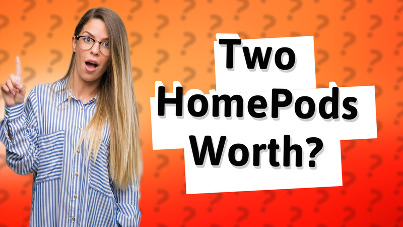Two HomePods Worth?