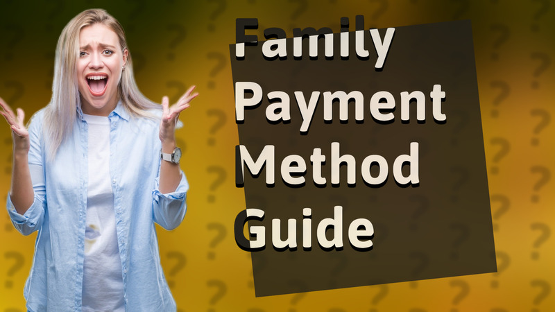 Family Payment Method Guide