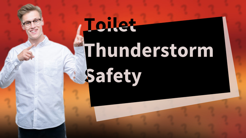 Toilet Thunderstorm Safety