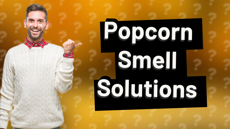 Popcorn Smell Solutions