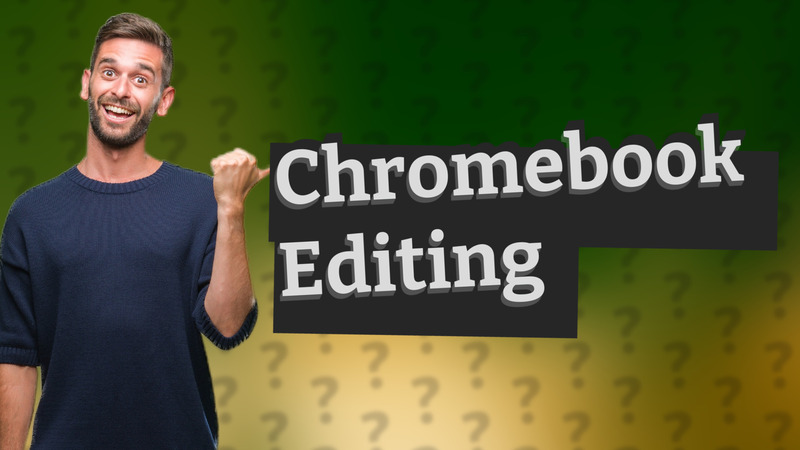 Chromebook Editing