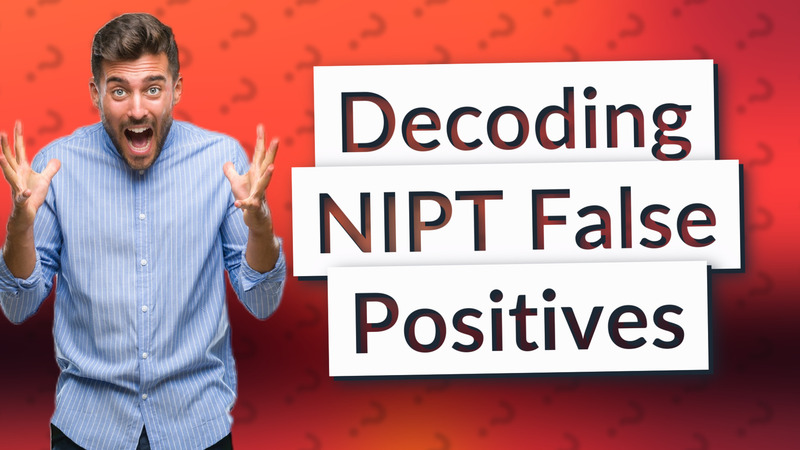 Decoding NIPT False Positives