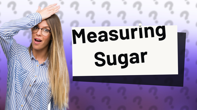 Measuring Sugar