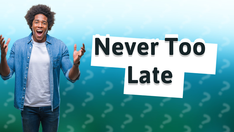 Never Too Late
