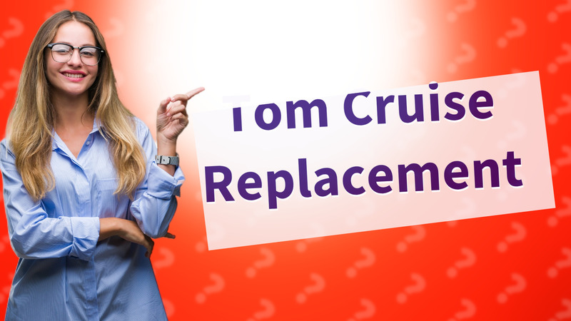Tom Cruise Replacement