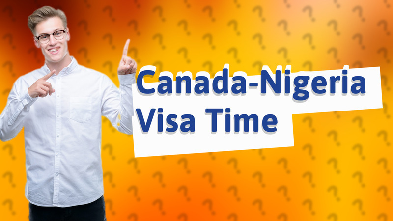 Canada-Nigeria Visa Time