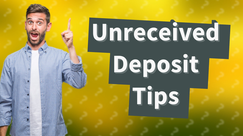 Unreceived Deposit Tips