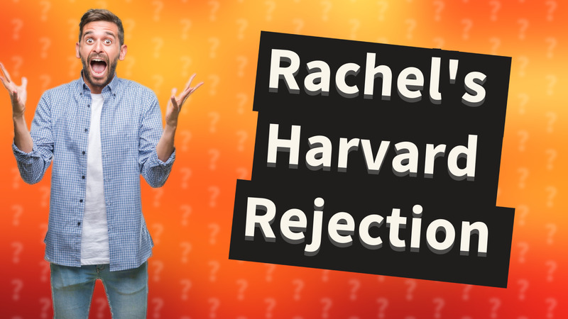 Rachel's Harvard Rejection