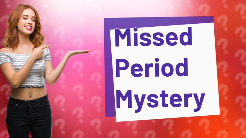 Missed Period Mystery