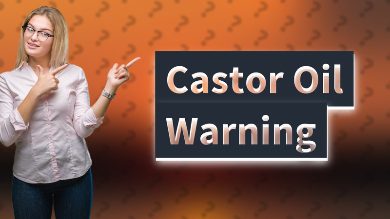 Castor Oil Warning