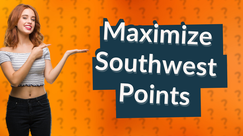 Maximize Southwest Points