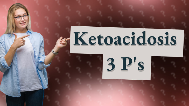 Ketoacidosis 3 P's