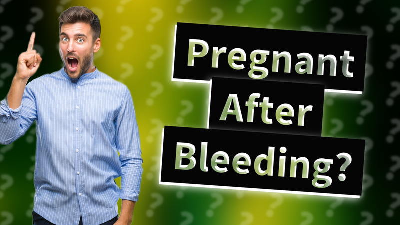 Pregnant After Bleeding?